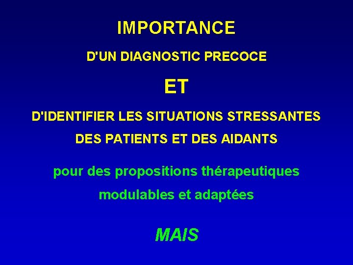 IMPORTANCE D'UN DIAGNOSTIC PRECOCE ET D'IDENTIFIER LES SITUATIONS STRESSANTES DES PATIENTS ET DES AIDANTS