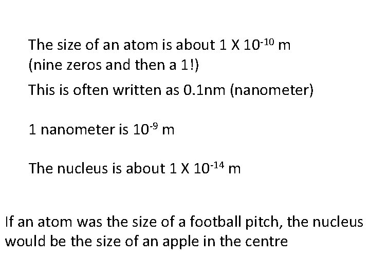 The size of an atom is about 1 X 10 -10 m (nine zeros
