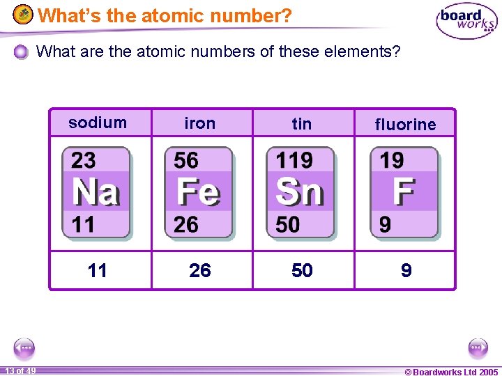 What’s the atomic number? What are the atomic numbers of these elements? 13 of