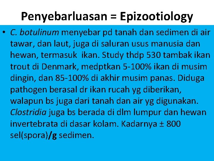 Penyebarluasan = Epizootiology • C. botulinum menyebar pd tanah dan sedimen di air tawar,