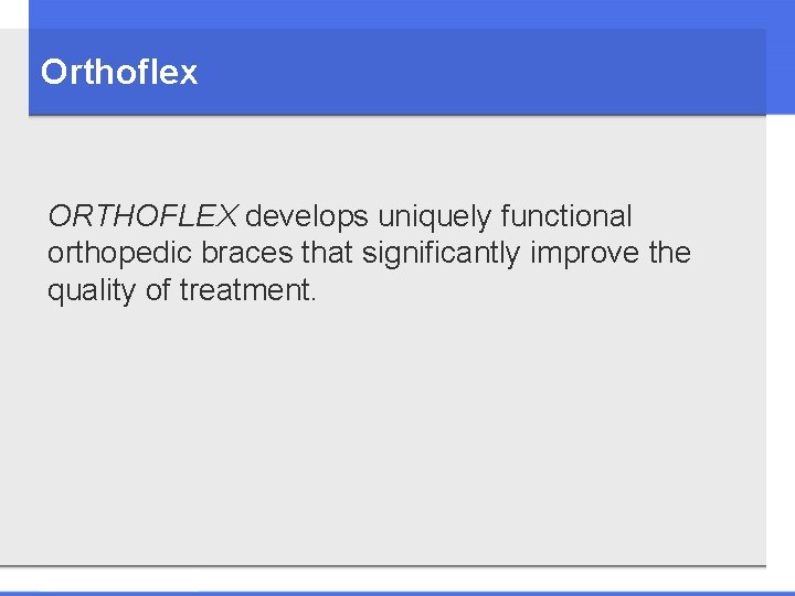 Orthoflex ORTHOFLEX develops uniquely functional orthopedic braces that significantly improve the quality of treatment.