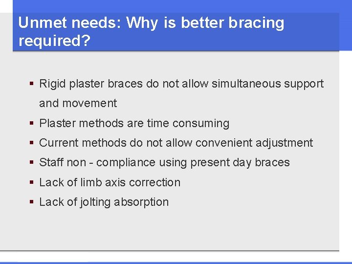 Unmet needs: Why is better bracing required? § Rigid plaster braces do not allow