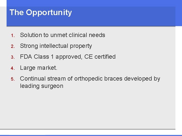 The Opportunity 1. Solution to unmet clinical needs 2. Strong intellectual property 3. FDA