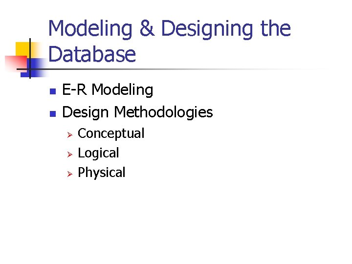 Modeling & Designing the Database n n E-R Modeling Design Methodologies Ø Ø Ø Modeling & Designing the Database n n E-R Modeling Design Methodologies Ø Ø Ø