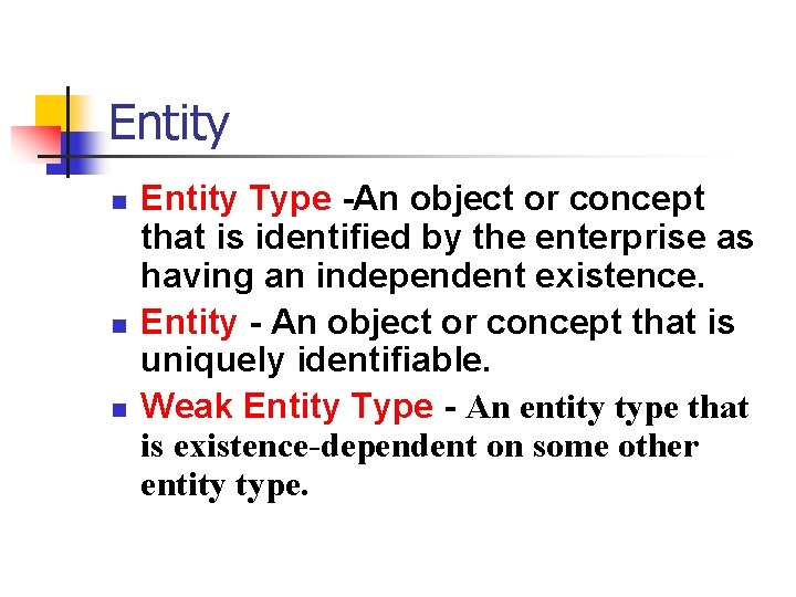 Entity n n n Entity Type -An object or concept that is identified by Entity n n n Entity Type -An object or concept that is identified by
