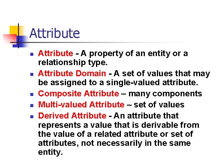 Attribute n n n Attribute - A property of an entity or a relationship Attribute n n n Attribute - A property of an entity or a relationship