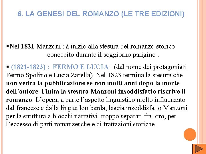 6. LA GENESI DEL ROMANZO (LE TRE EDIZIONI) §Nel 1821 Manzoni dà inizio alla