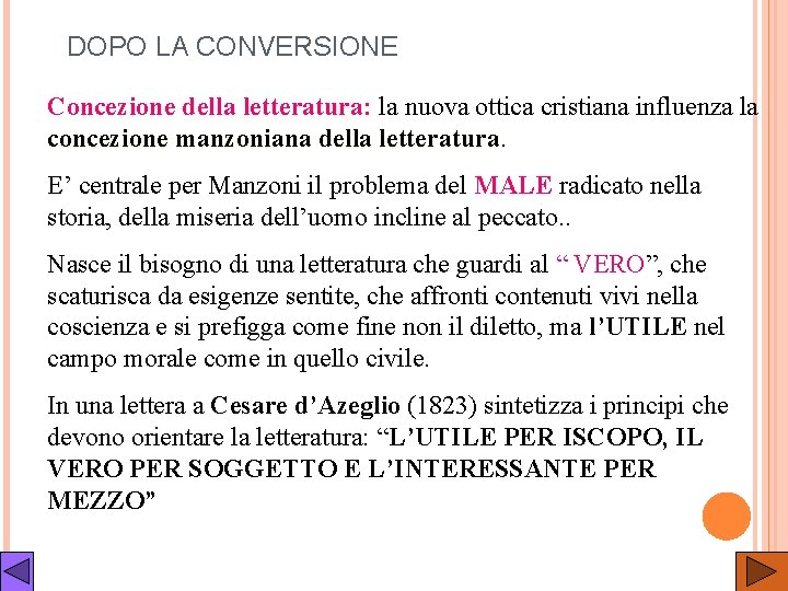 DOPO LA CONVERSIONE Concezione della letteratura: la nuova ottica cristiana influenza la concezione manzoniana