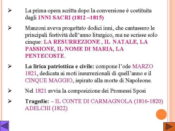 Ø La prima opera scritta dopo la conversione è costituita dagli INNI SACRI (1812 Ø La prima opera scritta dopo la conversione è costituita dagli INNI SACRI (1812