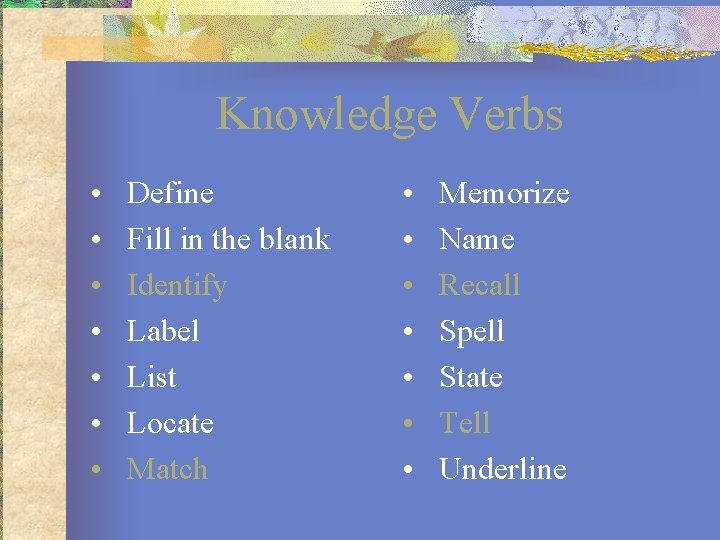 Knowledge Verbs • • Define Fill in the blank Identify Label List Locate Match