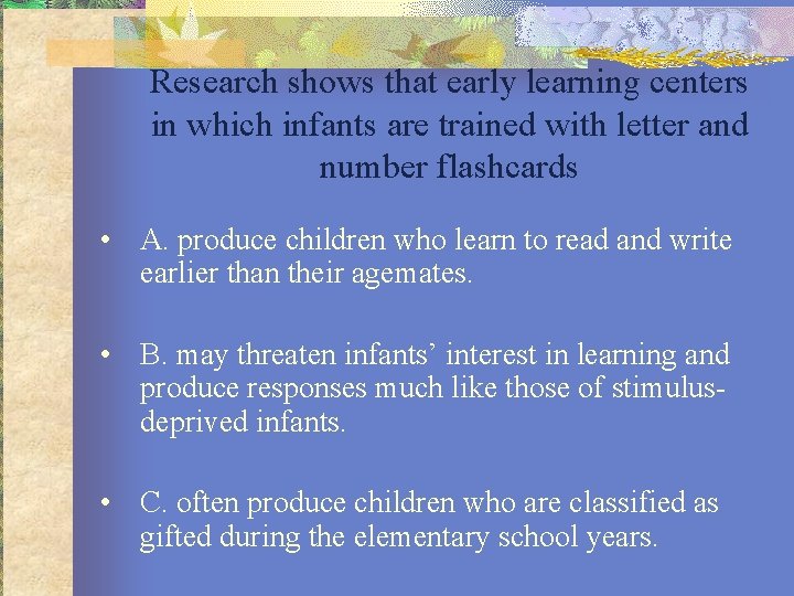 Research shows that early learning centers in which infants are trained with letter and
