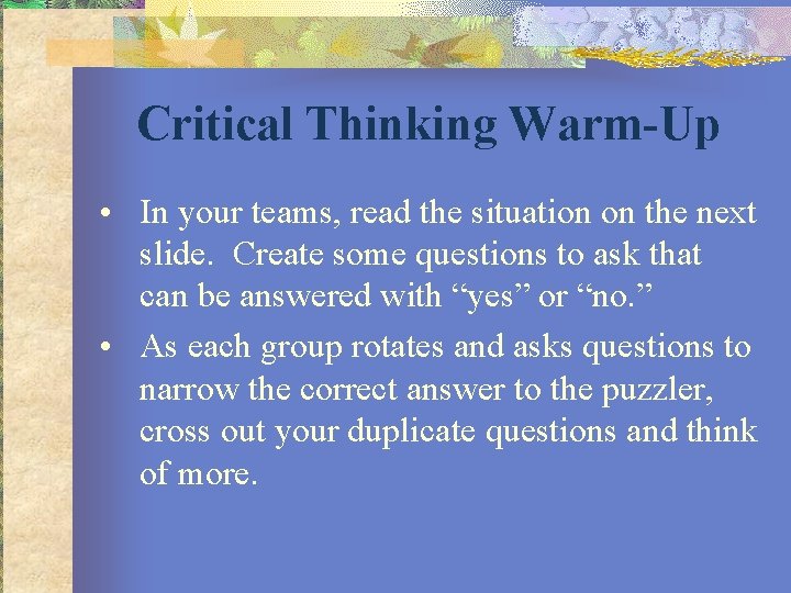 Critical Thinking Warm-Up • In your teams, read the situation on the next slide.