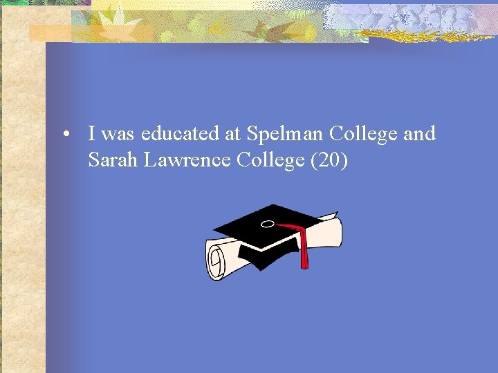  • I was educated at Spelman College and Sarah Lawrence College (20) 