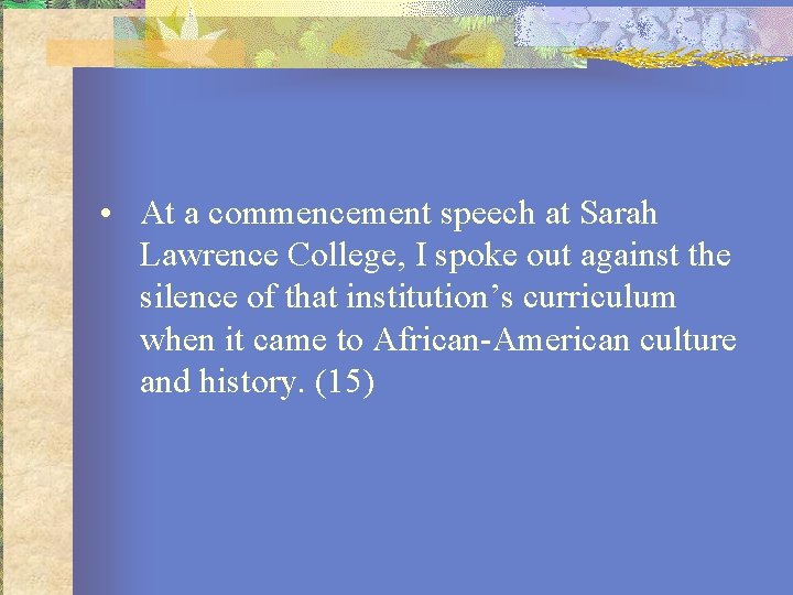  • At a commencement speech at Sarah Lawrence College, I spoke out against