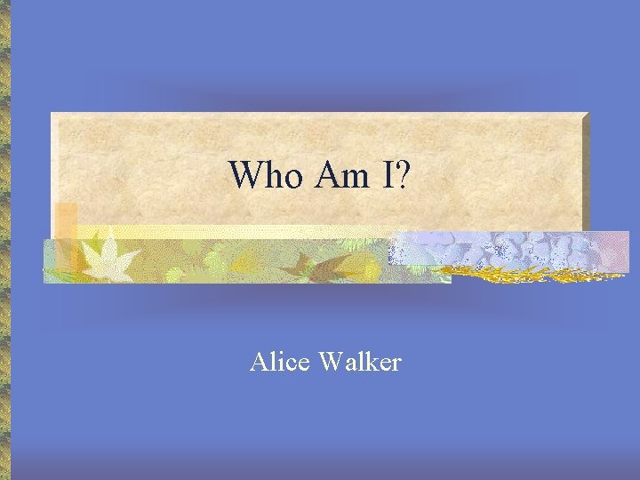 Who Am I? Alice Walker 