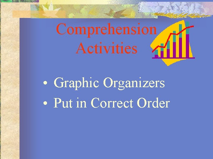 Comprehension Activities • Graphic Organizers • Put in Correct Order 