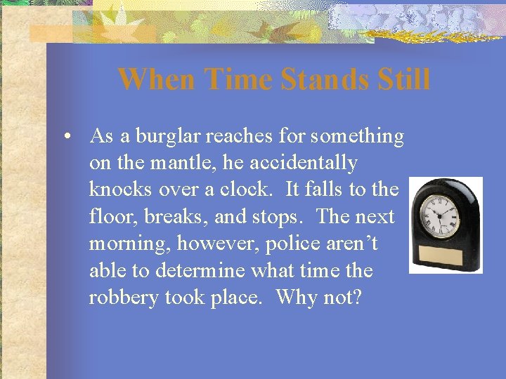When Time Stands Still • As a burglar reaches for something on the mantle,