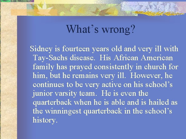 What’s wrong? Sidney is fourteen years old and very ill with Tay-Sachs disease. His