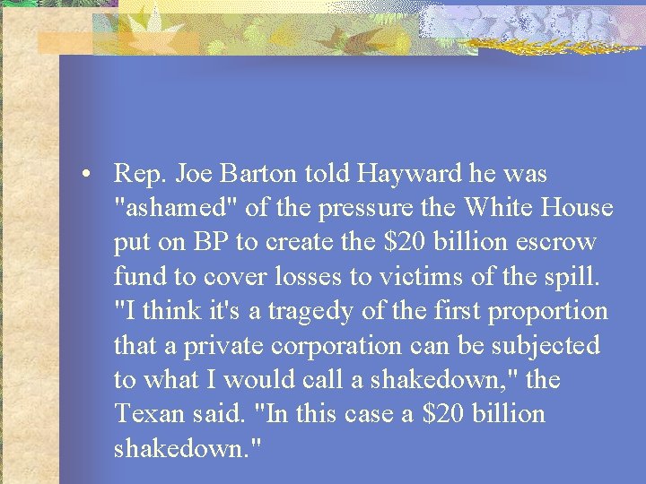 • Rep. Joe Barton told Hayward he was "ashamed" of the pressure the
