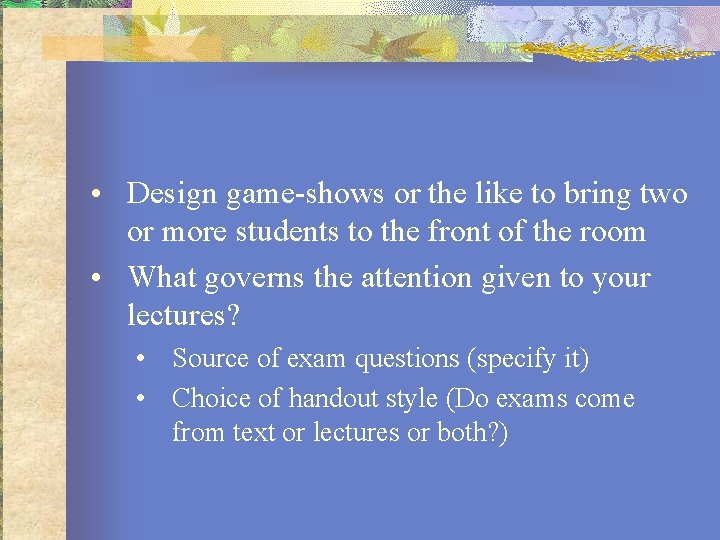  • Design game-shows or the like to bring two or more students to