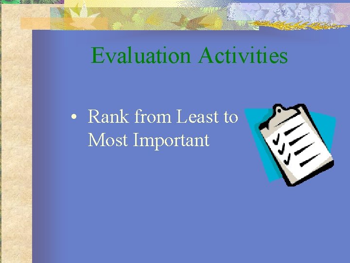 Evaluation Activities • Rank from Least to Most Important 