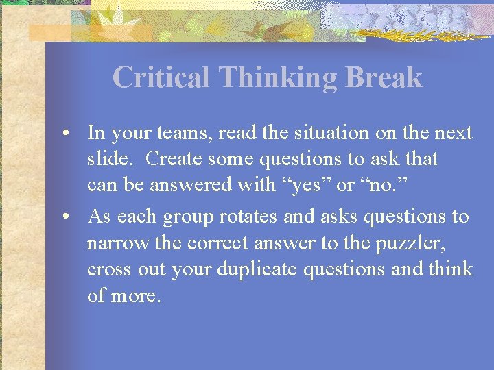 Critical Thinking Break • In your teams, read the situation on the next slide.