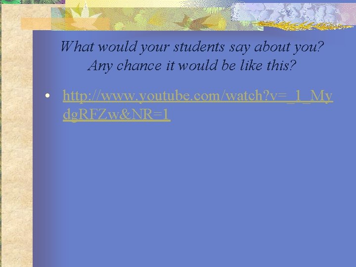 What would your students say about you? Any chance it would be like this?