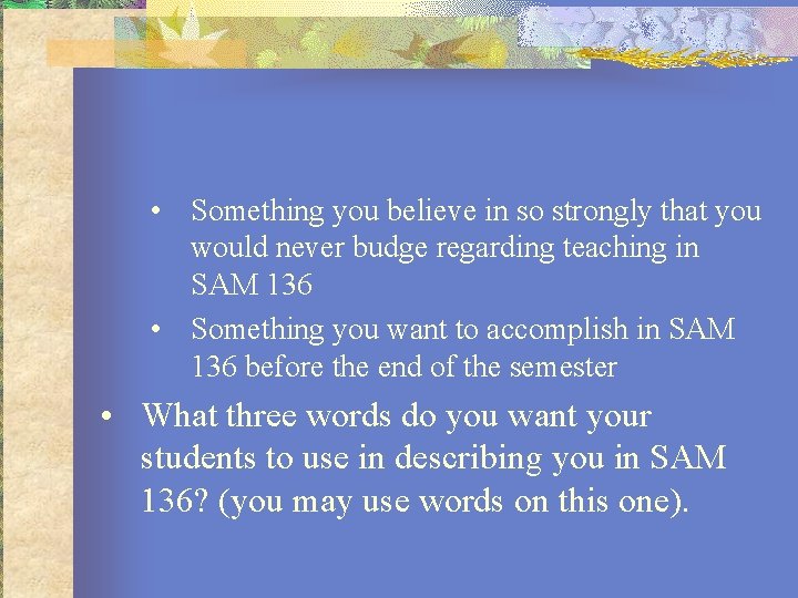  • Something you believe in so strongly that you would never budge regarding