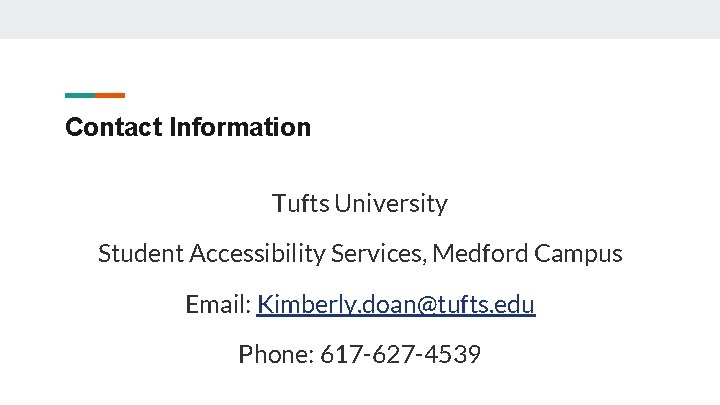 Contact Information Tufts University Student Accessibility Services, Medford Campus Email: Kimberly. doan@tufts. edu Phone: