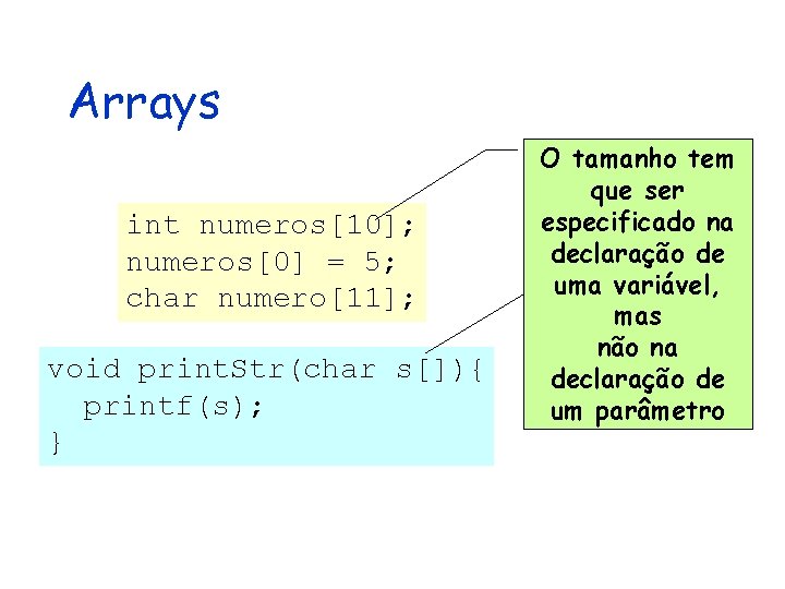 Arrays int numeros[10]; numeros[0] = 5; char numero[11]; void print. Str(char s[]){ printf(s); }