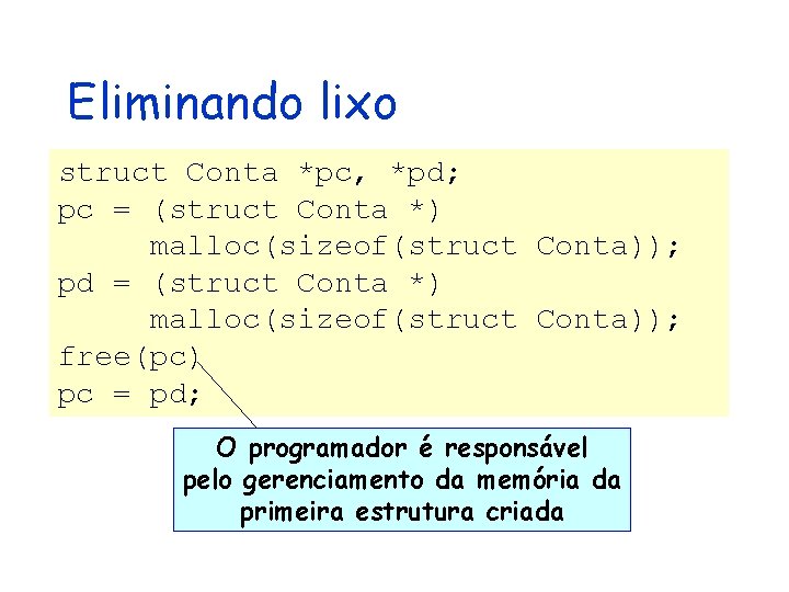 Eliminando lixo struct Conta *pc, *pd; pc = (struct Conta *) malloc(sizeof(struct Conta)); pd