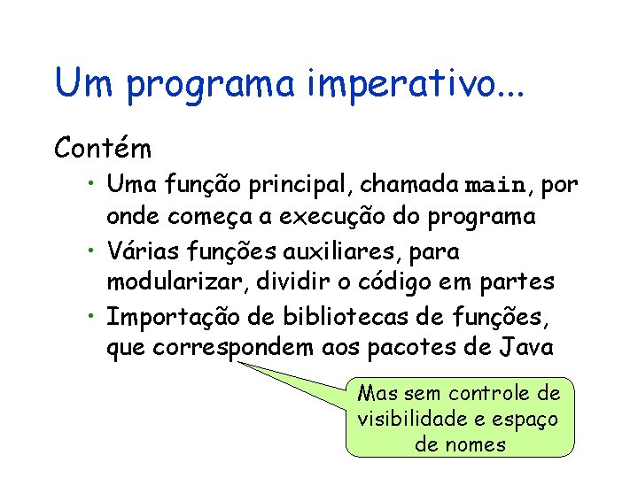 Um programa imperativo. . . Contém • Uma função principal, chamada main, por onde