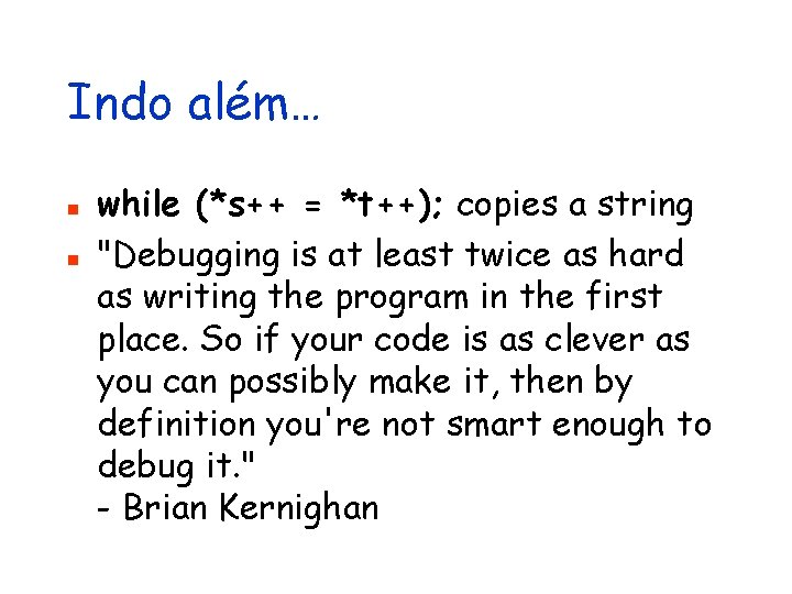 Indo além… n n while (*s++ = *t++); copies a string "Debugging is at
