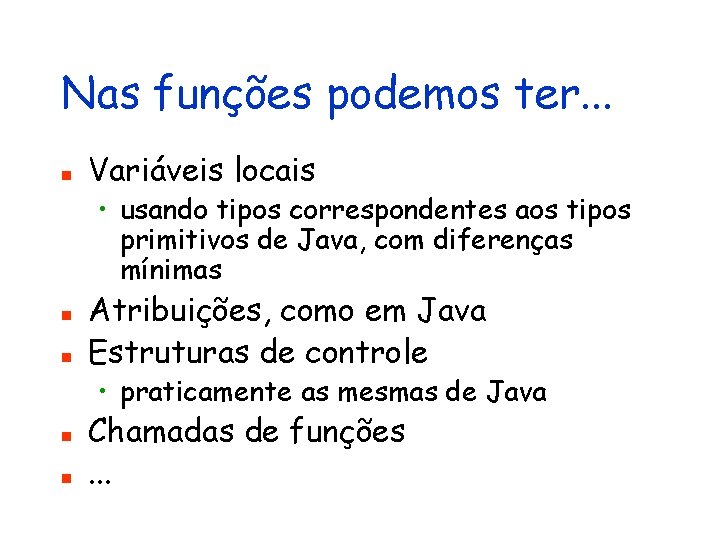 Nas funções podemos ter. . . n Variáveis locais • usando tipos correspondentes aos
