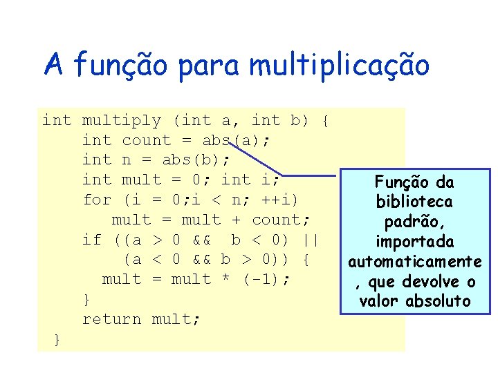 A função para multiplicação int multiply (int a, int b) { int count =