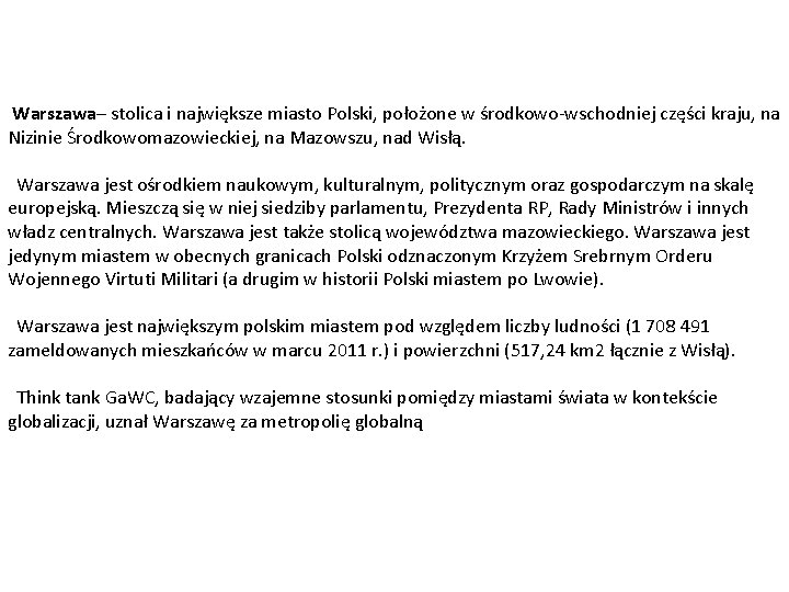 Warszawa– stolica i największe miasto Polski, położone w środkowo-wschodniej części kraju, na Nizinie Środkowomazowieckiej,