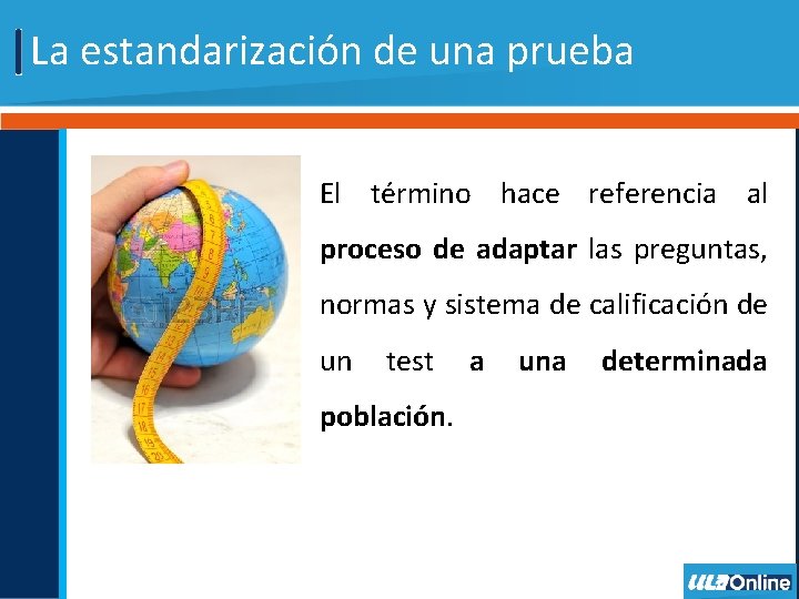 La estandarización de una prueba El término hace referencia al proceso de adaptar las