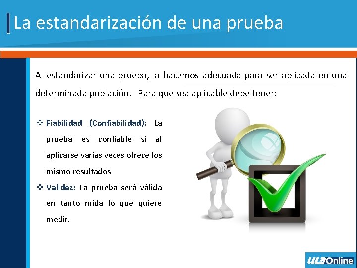 La estandarización de una prueba Al estandarizar una prueba, la hacemos adecuada para ser