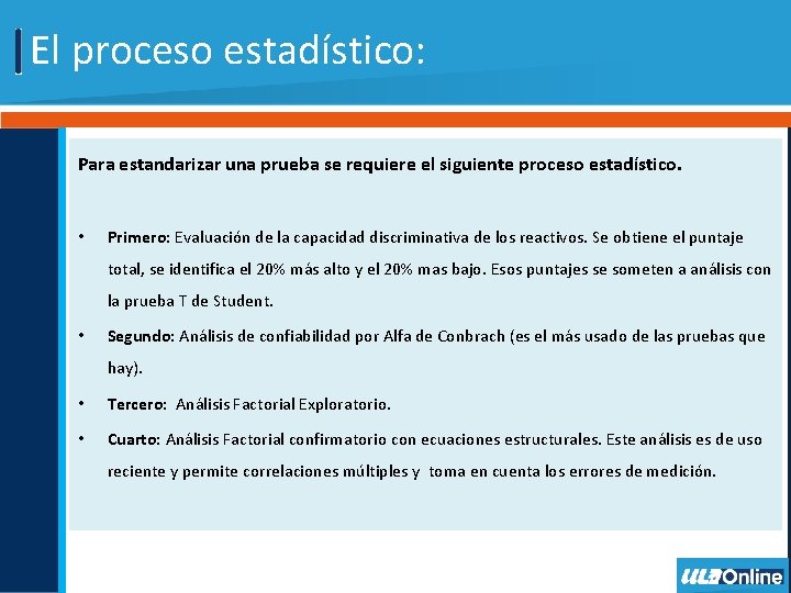 El proceso estadístico: Para estandarizar una prueba se requiere el siguiente proceso estadístico. •