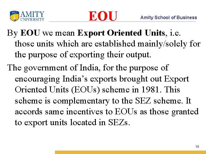 EOU Amity School of Business By EOU we mean Export Oriented Units, i. e.