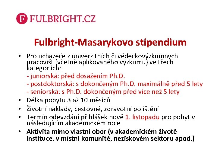 Fulbright-Masarykovo stipendium • Pro uchazeče z univerzitních či vědeckovýzkumných pracovišť (včetně aplikovaného výzkumu) ve