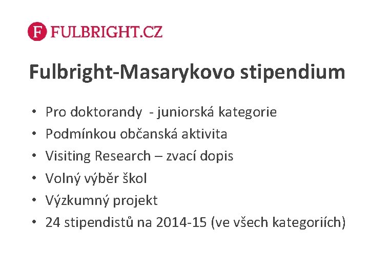 Fulbright-Masarykovo stipendium • • • Pro doktorandy - juniorská kategorie Podmínkou občanská aktivita Visiting