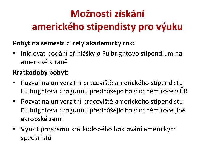 Možnosti získání amerického stipendisty pro výuku Pobyt na semestr či celý akademický rok: •