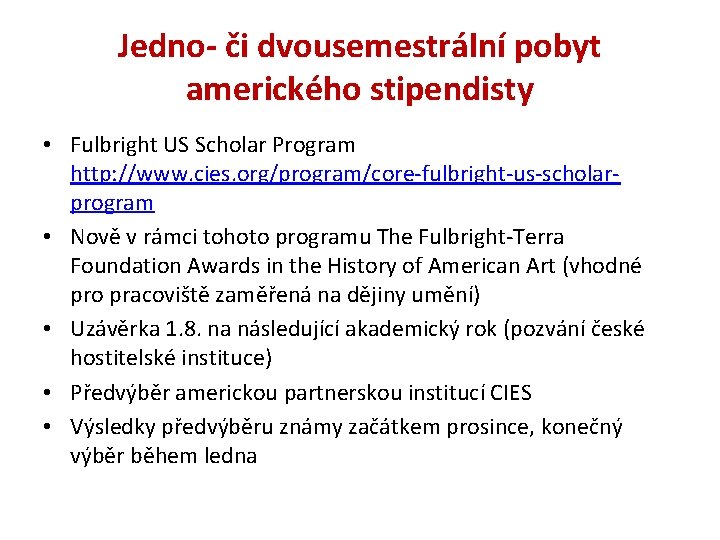 Jedno- či dvousemestrální pobyt amerického stipendisty • Fulbright US Scholar Program http: //www. cies.