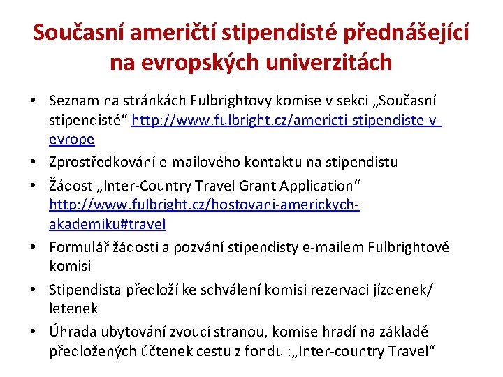 Současní američtí stipendisté přednášející na evropských univerzitách • Seznam na stránkách Fulbrightovy komise v