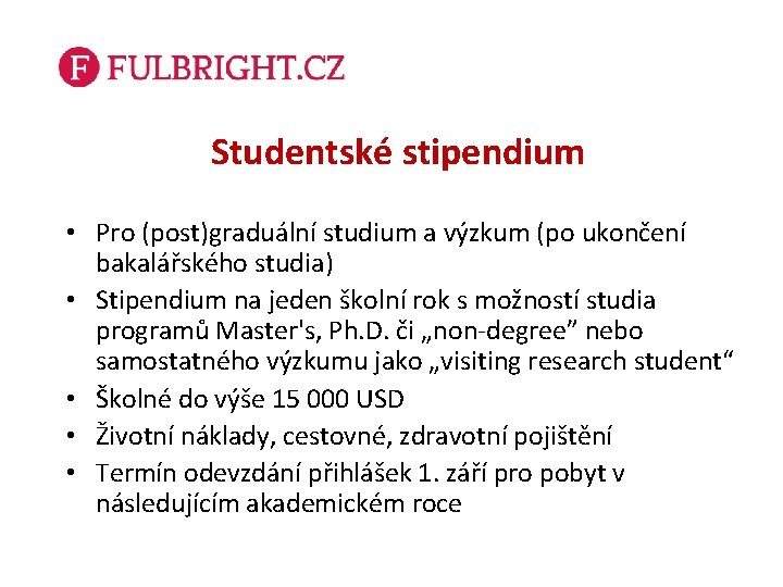 Studentské stipendium • Pro (post)graduální studium a výzkum (po ukončení bakalářského studia) • Stipendium