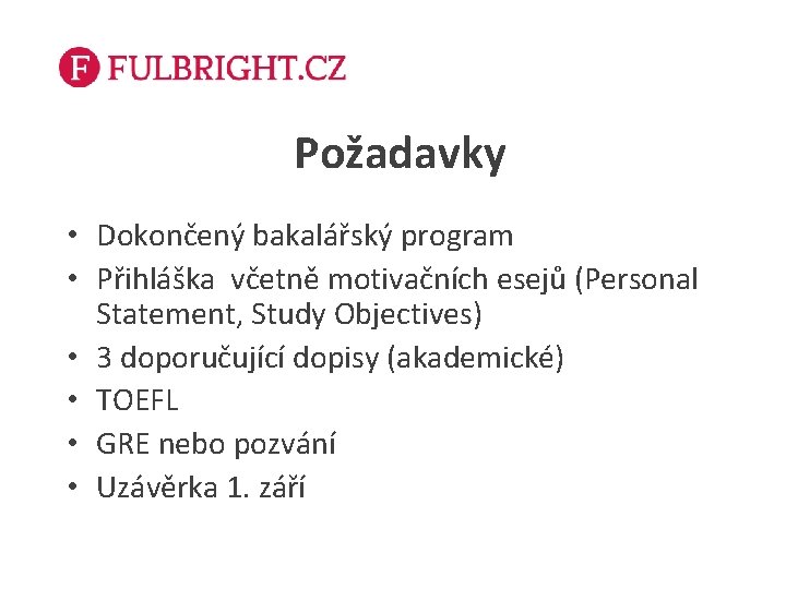 Požadavky • Dokončený bakalářský program • Přihláška včetně motivačních esejů (Personal Statement, Study Objectives)