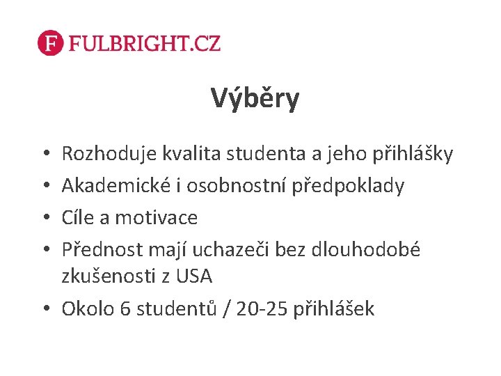 Výběry Rozhoduje kvalita studenta a jeho přihlášky Akademické i osobnostní předpoklady Cíle a motivace