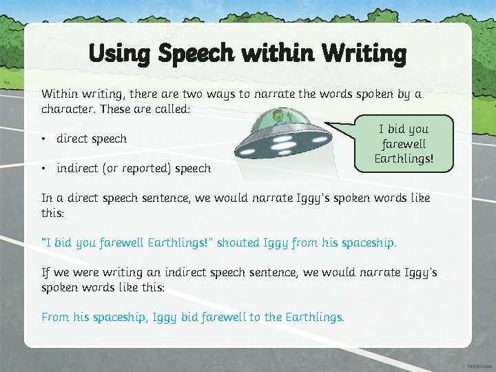 Using Speech within Writing Within writing, there are two ways to narrate the words