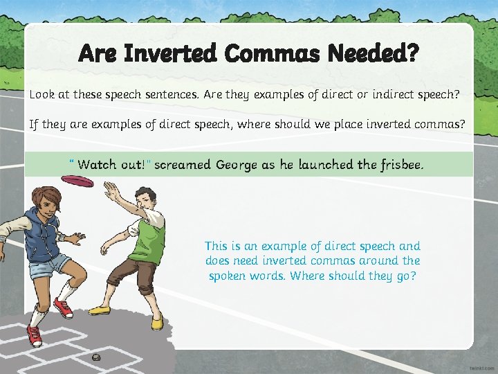 Are Inverted Commas Needed? Look at these speech sentences. Are they examples of direct